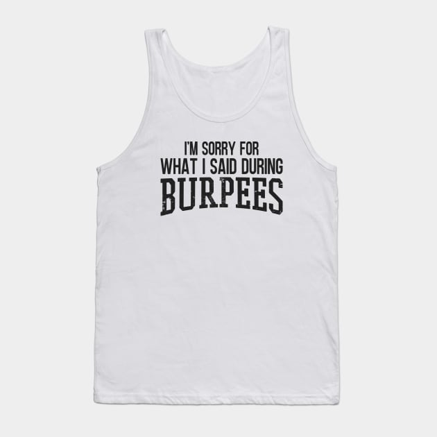 I'm Sorry For What I Said During Burpees Tank Top by Zen Cosmos Official